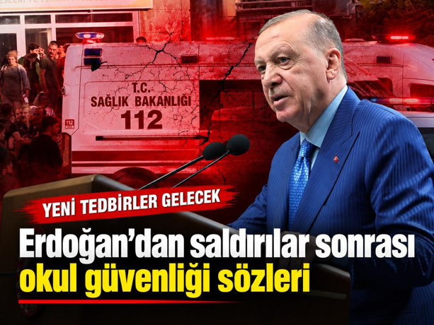 Cumhurbaşkanı Erdoğan'dan saldırılar sonrası okul güvenliği sözleri