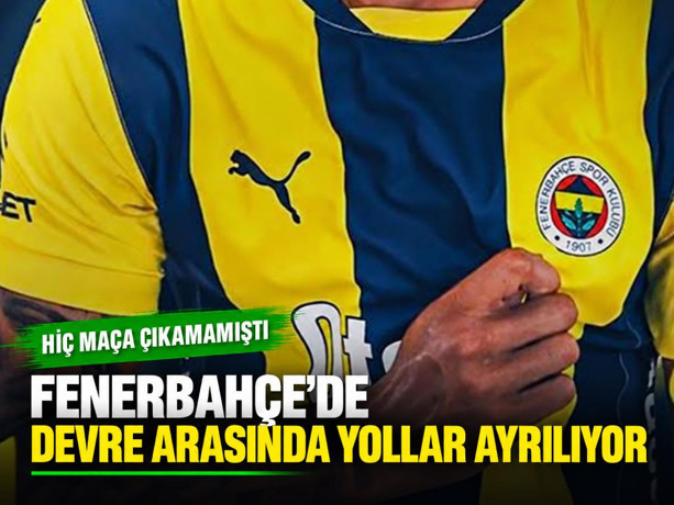 Fenerbahçe'de devre arasında yollar ayrılıyor! Hiç maça çıkamamıştı