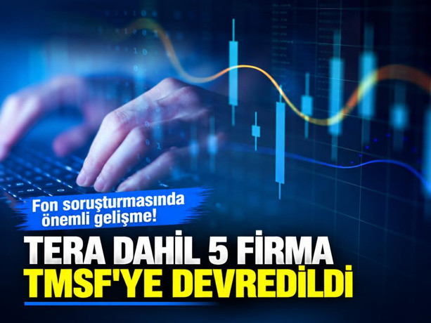 Fon soruşturmasında önemli gelişme! Tera dahil 5 firma TMSF'ye devredildi