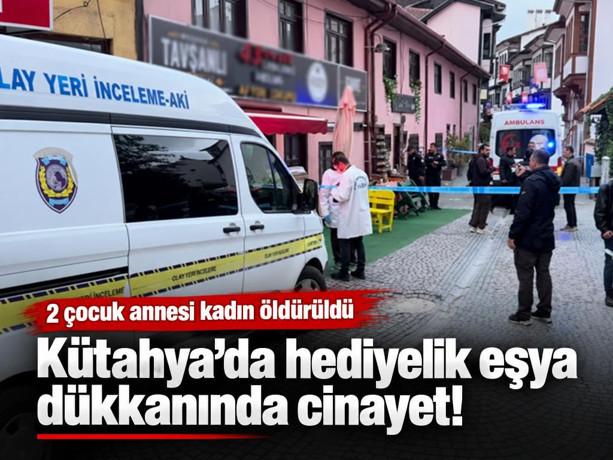 Kütahya’da hediyelik eşya dükkanında cinayet: 2 çocuk annesi kadın öldürüldü