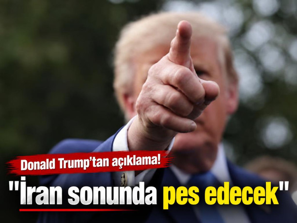 Donald Trump: İran sonunda pes edecek
