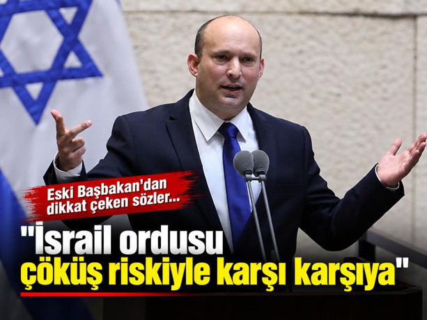 Eski İsrail Başbakanı Bennett: İsrail ordusu çöküş riskiyle karşı karşıya