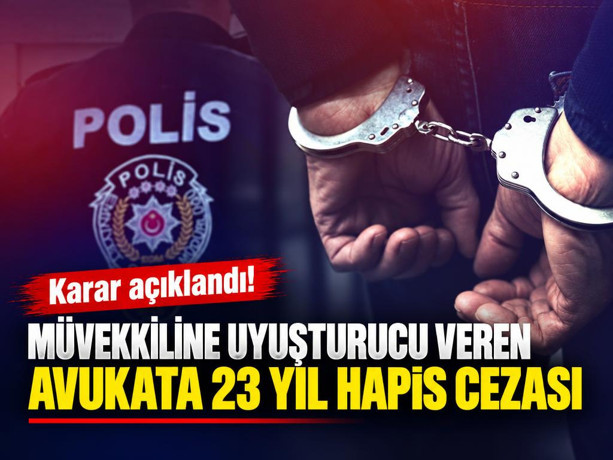 İstanbul'da cezaevindeki müvekkiline uyuşturucu veren avukata 23 yıl hapis cezası