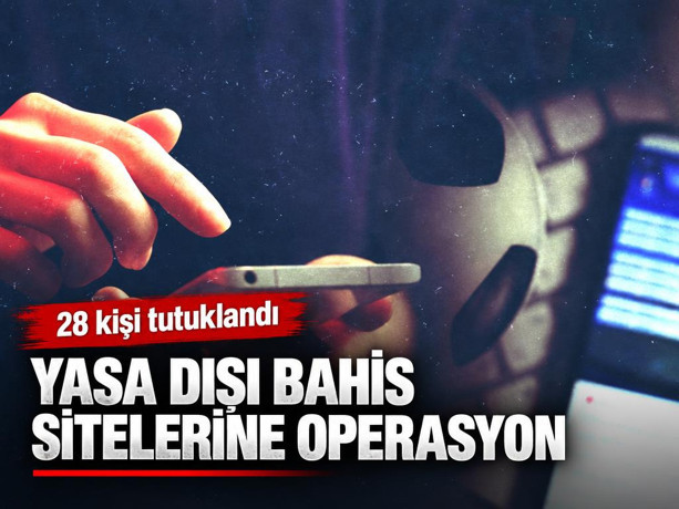 Yasa dışı bahis sitelerine operasyon: 28 kişi tutuklandı