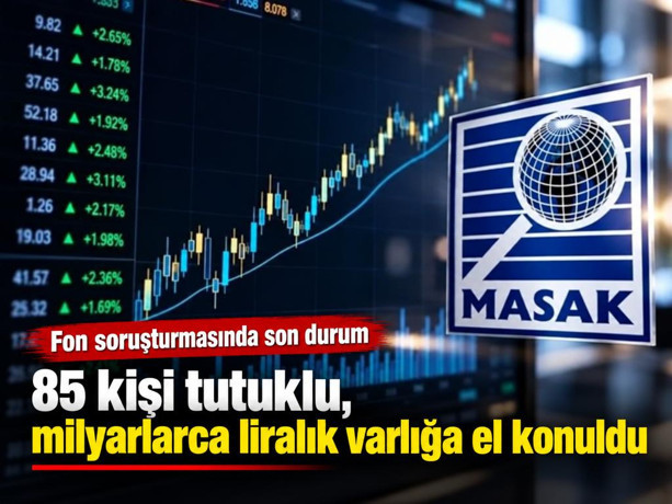 Fon soruşturmasında son durum: 85 kişi tutuklu, milyarlarca liralık varlığa el konuldu