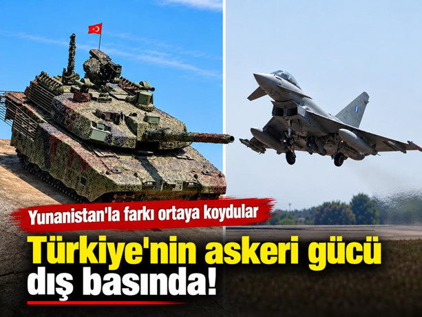 Türkiye'nin askeri gücü dış basında! Yunanistan'la farkı ortaya koydular
