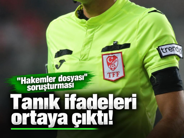 "Hakemler dosyası" soruşturması: Tanık ifadeleri ortaya çıktı