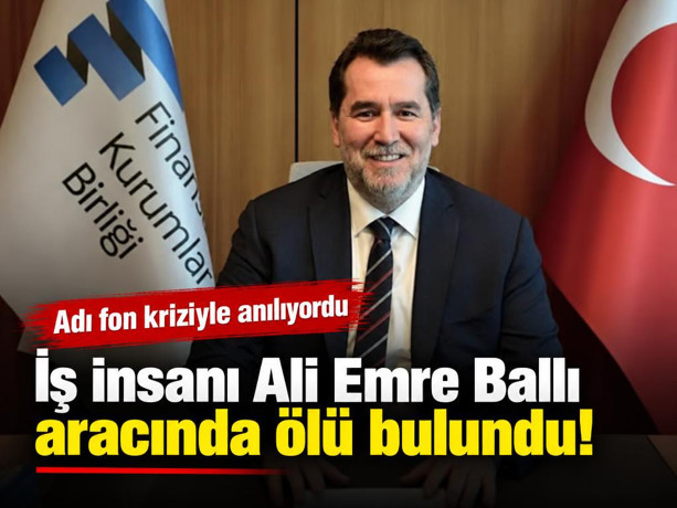 Adı fon kriziyle anılıyordu: İş insanı Ali Emre Ballı aracında ölü bulundu!