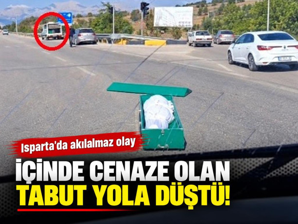 Isparta'da akılalmaz olay: İçinde cenaze olan tabut yola düştü!