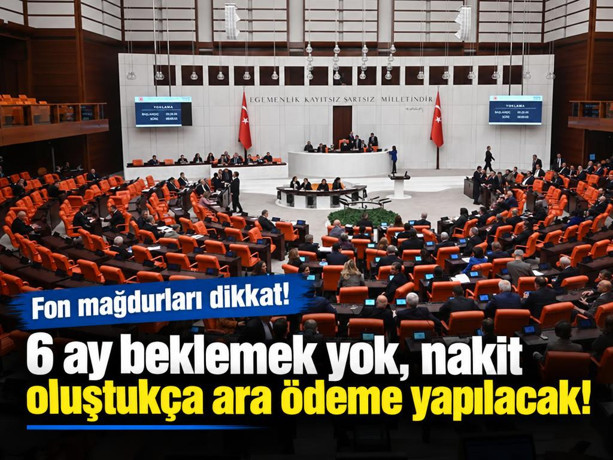Fon mağdurları dikkat: 6 ay beklemek yok, nakit oluştukça ara ödeme yapılacak!