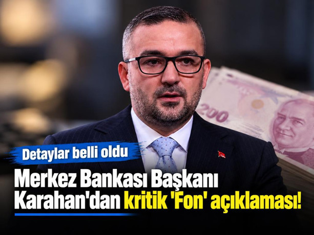 Merkez Bankası Başkanı Karahan'dan kritik 'Fon' açıklaması! Detaylar belli oldu