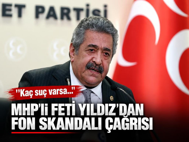 MHP'li Feti Yıldız'dan dikkat çeken fon soruşturması açıklaması: ''Kaç fiil varsa...''