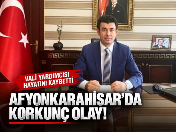 Afyonkarahisar'da hareketli saatler! Vali Yardımcısı hayatını kaybetti