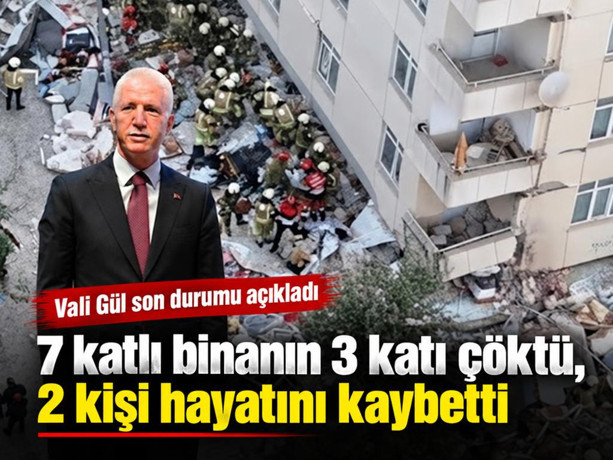 7 katlı binanın 3 katı çöktü, 2 kişi hayatını kaybetti: Vali Gül son durumu açıkladı