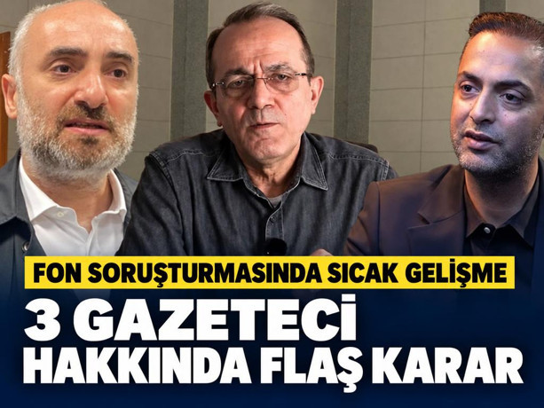 Fon soruşturmasında sıcak gelişme: İsmail Saymaz, Murat Ağırel ve Şaban Sevinç hakkında flaş karar