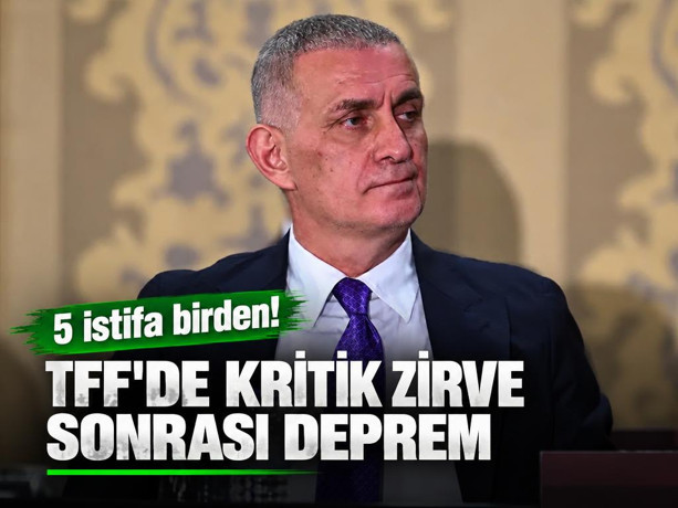 TFF'de kritik zirve sonrası deprem: 5 istifa birden!