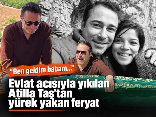 Evlat acısıyla yıkılan Atilla Taş’tan yürek yakan feryat: "Ben geldim babam..."