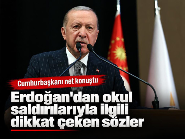 Cumhurbaşkanı Erdoğan'dan okul saldırılarıyla ilgili dikkat çeken açıklamalar