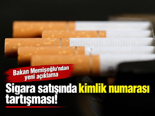 Sigara satışında kimlik numarası tartışması! Bakan Memişoğlu'ndan yeni açıklama