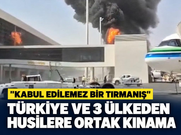 Türkiye ve 3 ülkeden Husilere ortak kınama: "Kabul edilemez bir tırmanış"