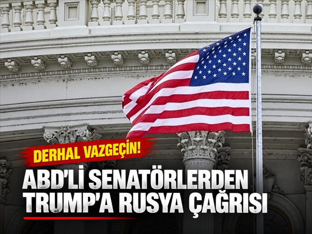 ABD’li 6 senatörden Trump’a Rusya çağrısı: Derhal vazgeçin!