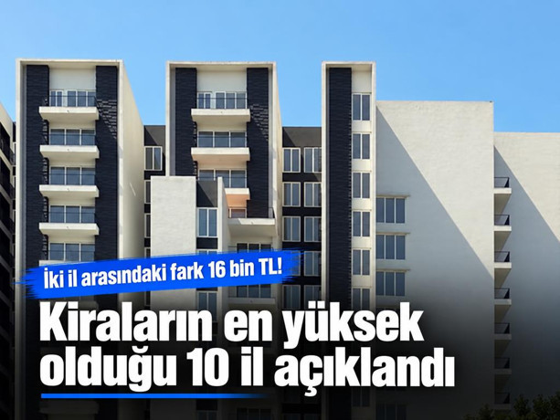 Türkiye'de kiraların en yüksek olduğu 10 il açıklandı: Zirve değişmedi!
