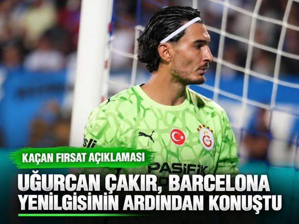 Uğurcan Çakır'dan Barcelona maçı sonrası açıklama: 2-0 olsa farklı olabilirdi