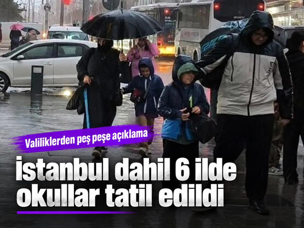 Sağanak yağış sonrası: İstanbul dahil 6 ilde okullar tatil edildi