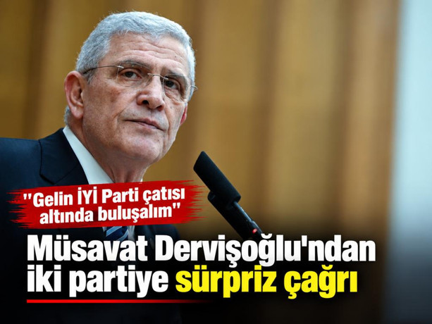 Müsavat Dervişoğlu'ndan iki partiye sürpriz çağrı: ''Gelin İYİ Parti çatısı altında buluşalım''