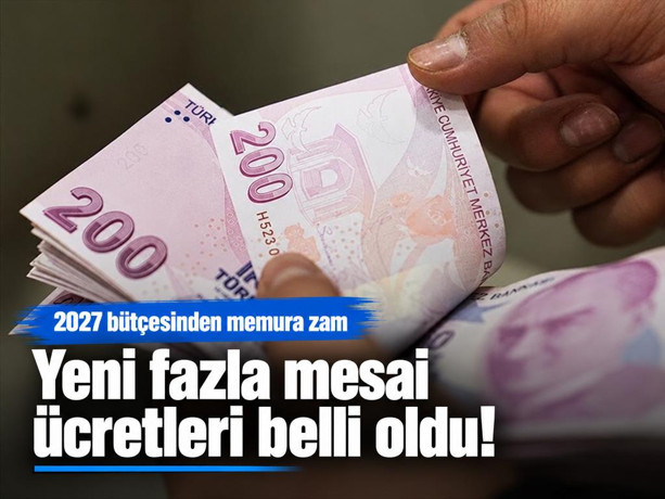 2027 Bütçe Kanunu Teklifi: Memurun fazla mesai ücreti belli oldu