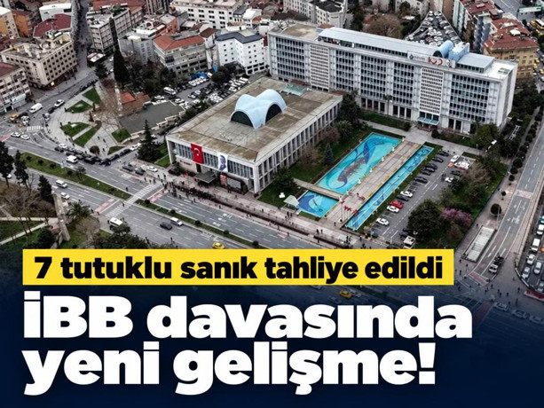 İBB davasında yeni gelişme! 7 tutuklu sanık tahliye edildi