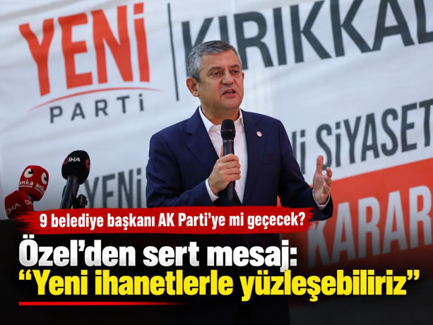 9 belediye başkanı AK Parti'ye mi geçecek? Özgür Özel'den sert mesaj: “Yeni ihanetlerle yüzleşebiliriz”