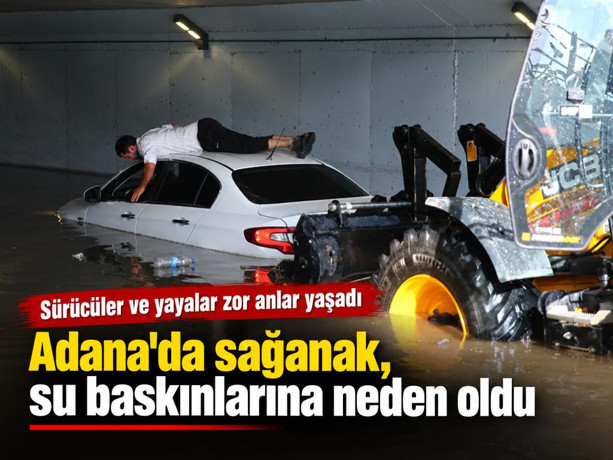 Adana'da sağanak, su baskınlarına neden oldu