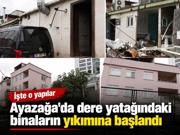 Ayazağa'da dere yatağındaki binaların yıkımına başlandı! İşte o yapılar