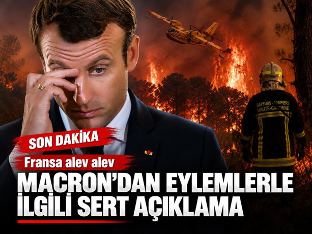 Fransa Cumhurbaşkanı Macron'dan eylemlerle ilgili sert açıklama
