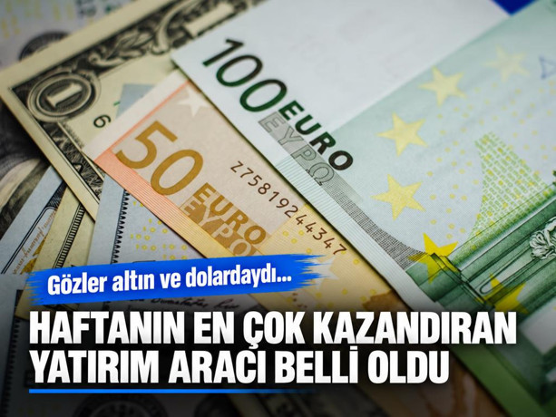 Gözler altın ve dolardaydı... Haftanın en çok kazandıran yatırım aracı belli oldu