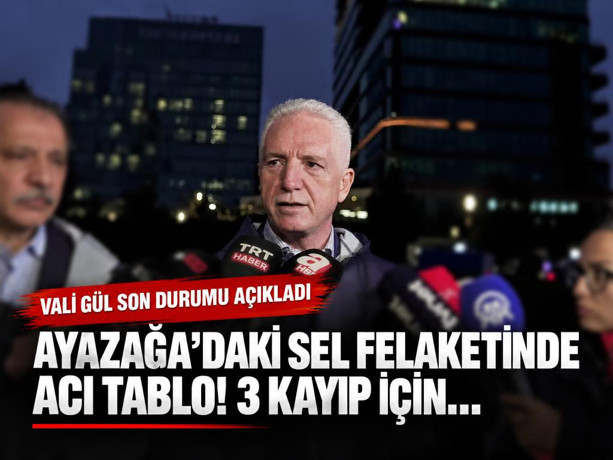 Vali Gül son durumu açıkladı: Ayazağa'daki sel felaketinde acı tablo! 3 kayıp için...