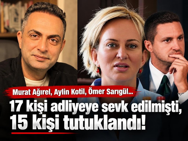 Murat Ağırel, Ömer Sarıgül, Aylin Kotil... ''Mal varlığı değerlerini aklama'' soruşturmasında 15 tutuklama