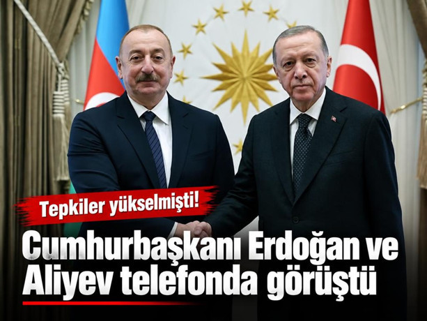 Cumhurbaşkanı Erdoğan ve Aliyev telefonda görüştü: Tepkiler yükselmişti!