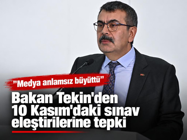 Bakan Tekin'den 10 Kasım'daki sınavlara yönelik eleştirilere yanıt: ''Medya anlamsız büyüttü''
