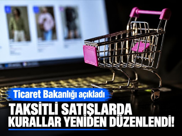 Ticaret Bakanlığı açıkladı: Taksitli satışlarda yeni kurallar