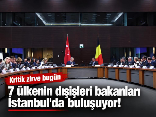 7 ülkenin dışişleri bakanları İstanbul'da buluşuyor! Kritik zirve bugün