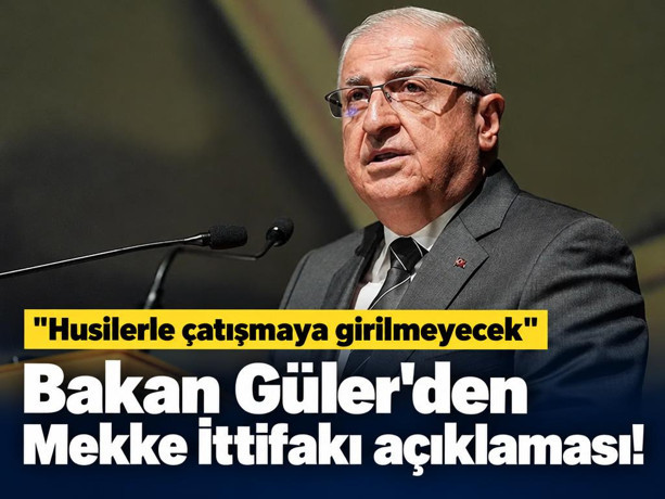 Bakan Güler'den Mekke İttifakı açıklaması! "Husilerle çatışmaya girilmeyecek"