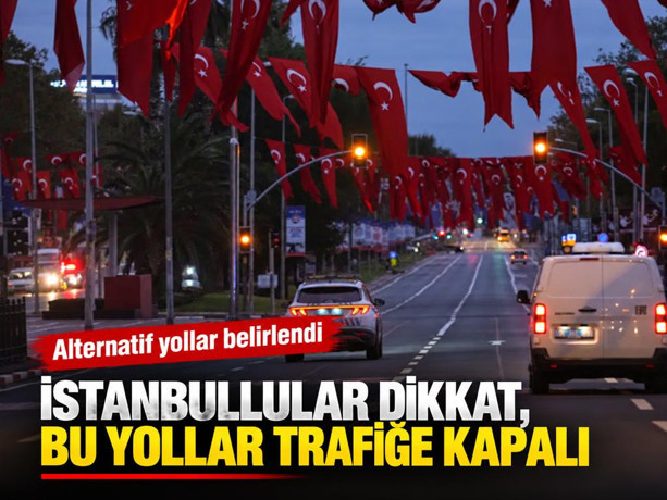 İstanbullular dikkat, bu yollar trafiğe kapalı