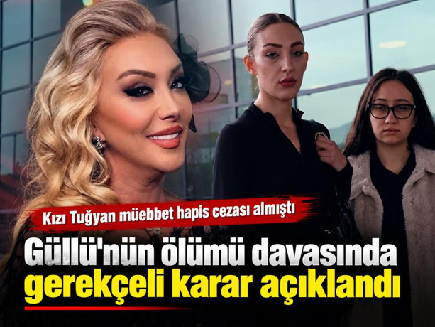 Güllü'nün ölümü davasında gerekçeli karar açıklandı! Kızı Tuğyan müebbet hapis cezası almıştı