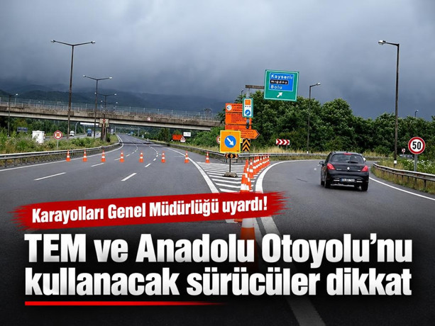 Karayollarında dikkat! Sürücüler için kritik yol ve çalışma uyarısı