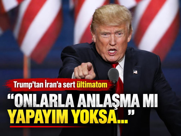 Trump'tan İran'a sert ültimatom: ''Onlarla anlaşma mı yapayım yoksa...''