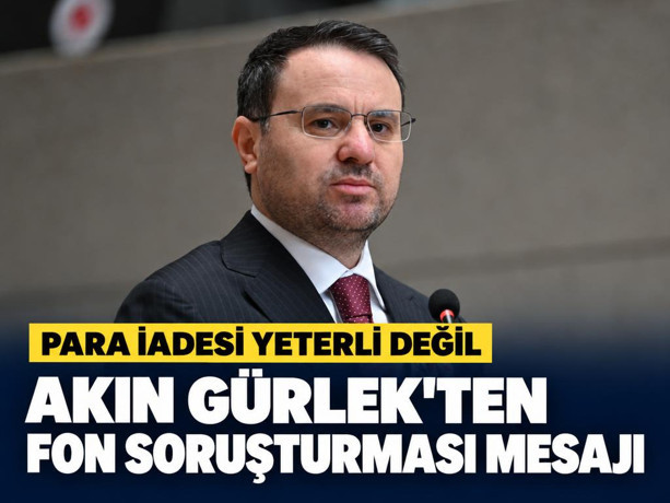 Akın Gürlek'ten fon soruşturması mesajı: Para iadesi yeterli değil