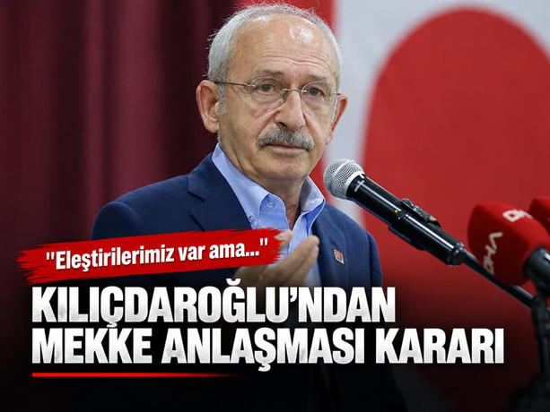 Mekke anlaşmasına CHP'den yeşil ışık: "Eleştirilerimiz var ama...''