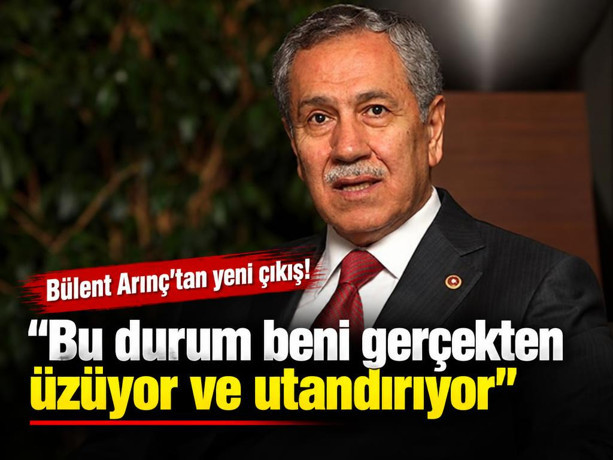 Bülent Arınç'tan yeni çıkış: Bu durum beni gerçekten üzüyor ve utandırıyor